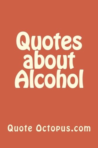 Quotes about Alcohol