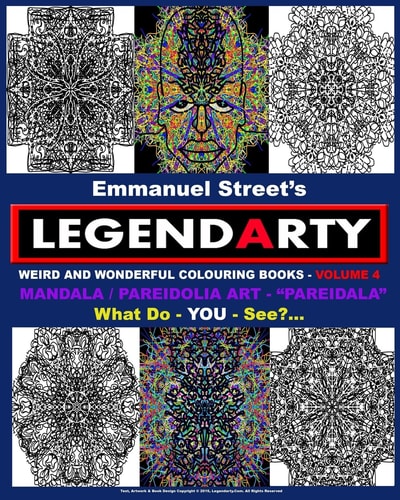 Legendarty Weird And Wonderful Colouring Books - Volume 4. What Do YOU See? Mandala /Pareidolia Art Designs. Incredible "Pareidala" - For YOU To Colour In.. What Do YOU See?