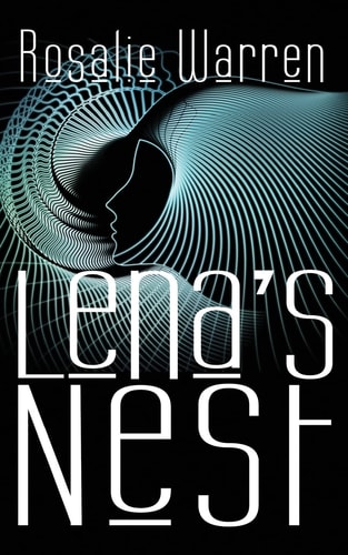 Lena's Nest Sci-Fi Meets Psychological Suspense As Robot Scientist Lena Curtis Emerges from a Coma Into a Frighteningly Altered World