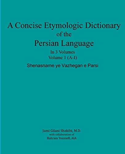 A Concise Etymologic Dictionary of the Persian Language Volume 1