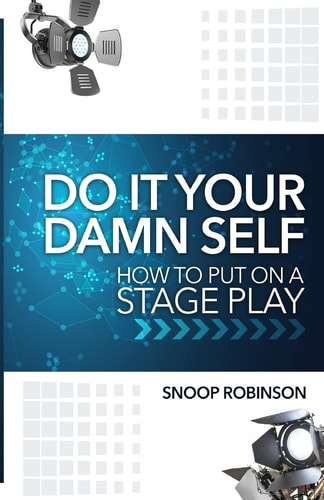 Do It Your Damn Self How To Put On A Stage Play