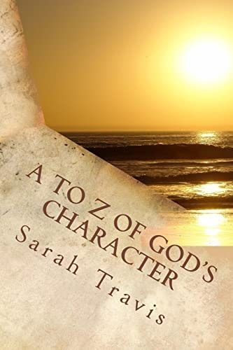 A to Z of God's Character Loving God by Knowing Him More