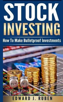 Stock Investing: How To Make Bulletproof Investments - Stock Market Strategies, Passive Income & Wealth Creation