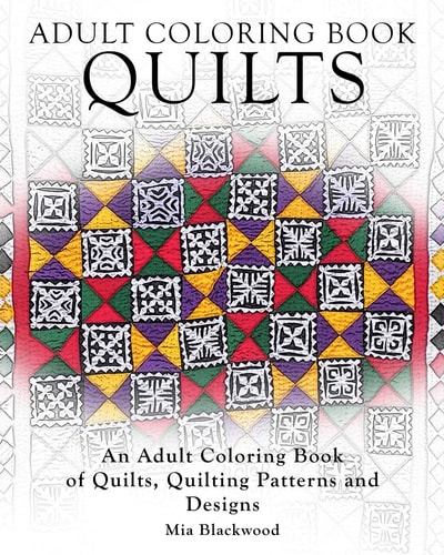 Adult Coloring Books Quilts An Adult Coloring Book of Quilts, Quilting Patterns and Designs
