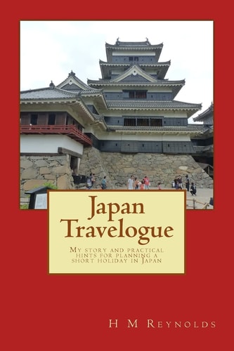 Japan Travelogue My Story and Practical Hints for Planning a Short Holiday in Japan