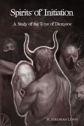 Spirits of Initiation A Study of the Toys of Dionysos
