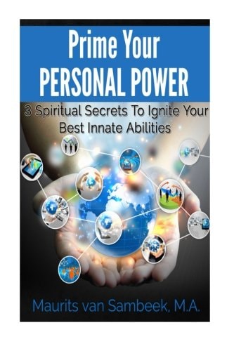 Prime Your Personal Power 3 Spiritual Secrets To Ignite Your Best Innate Abilities