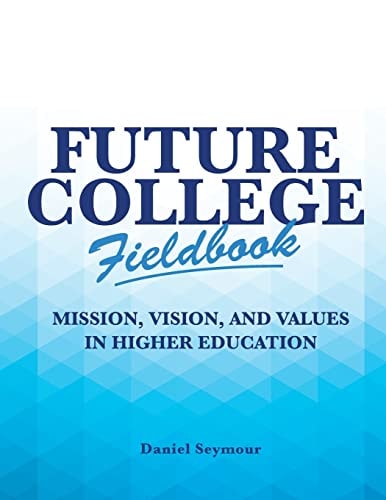 Future College Fieldbook Mission, Vision, and Values in Higher Education