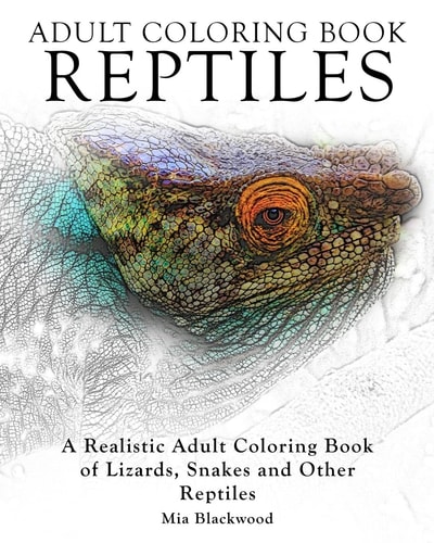 Adult Coloring Books Reptiles A Realistic Adult Coloring Book of Lizards, Snakes and Other Reptiles