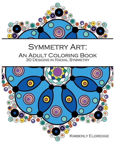 Symmetry Art An Adult Coloring Book: 30 Designs in Radial Symmetry