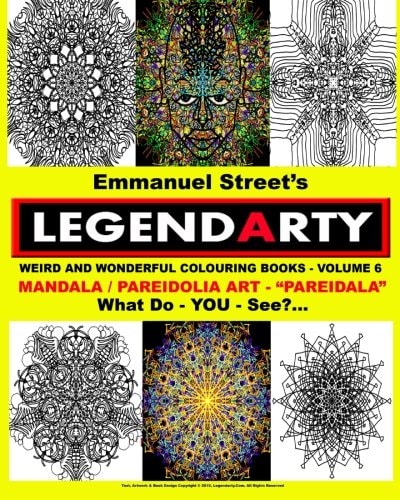 Legendarty Weird and Wonderful Colouring Books - Volume 6. What Do YOU See? Legendarty Weird and Wonderful Colouring Books - Volume 6: Mandala Art and Pareidolia: Mind-Blowing Images - Pareidala - for YOU to Colour In. . What Do YOU See?