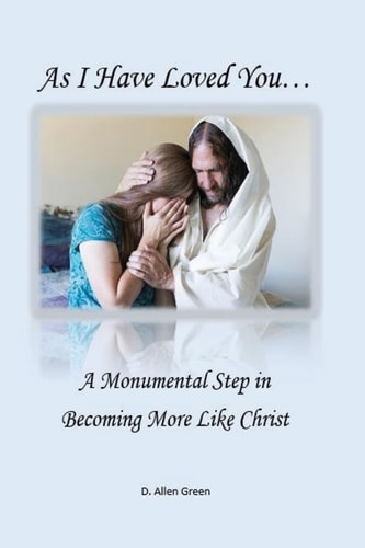 As I Have Loved You... A Monumental Step in Becoming More Like Christ