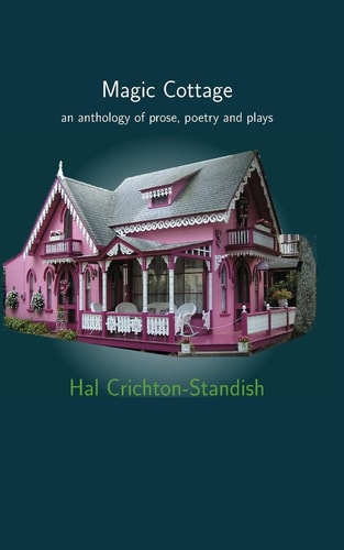 Magic Cottage An Anthology of Prose, Poetry and Plays