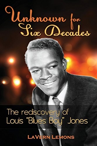 Unknown for Six Decades The Rediscovery of Louis "Blues Boy" Jones
