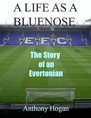 A Life As a Bluenose The Story of an Evertonian