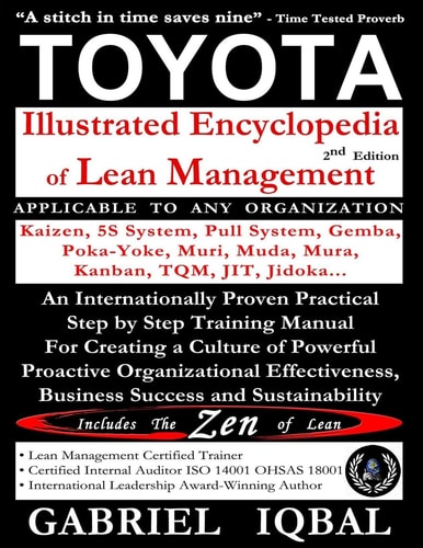 TOYOTA Illustrated Encyclopedia of Lean Management An Internationally Proven Practical Step by Step Training Manual for Creating a Culture of Powerful Proactive Organizational Effectiveness, Business Success and Sustainability