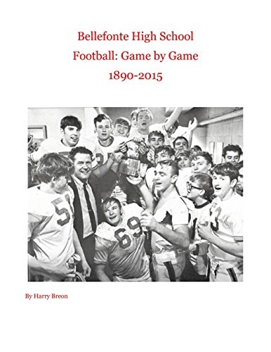 Bellefonte High School Football Game by Game 1890-2015