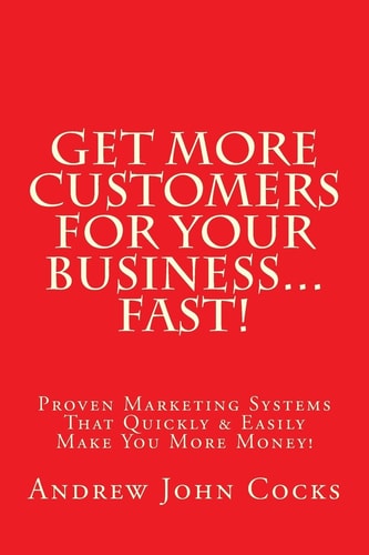 Get MORE Customers for Your Business... FAST! Proven Marketing Systems That Quickly and Easily Make You More Money!