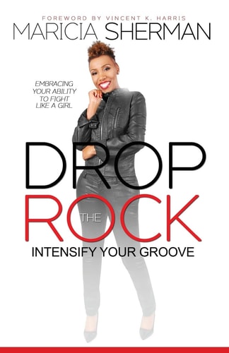 Drop the Rock: Intensify Your Groove Embracing Your Ability to Fight Like a Girl