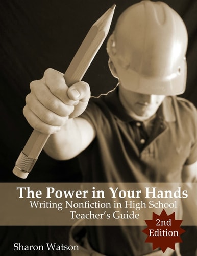 The Power in Your Hands: Writing Nonfiction in High School, 2nd Edition Teacher's Guide