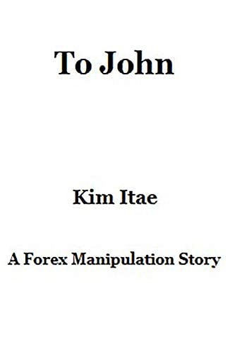 To John A Forex Manipulation Story