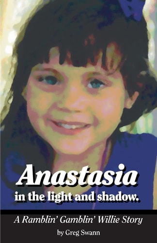 Anastasia in the Light and Shadow. A Ramblin' Gamblin' Willie Story