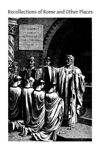 Recollections of Rome and Other Places Epoch of the Vatican Council 1869-1870