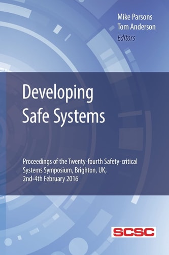 Developing Safe Systems Proceedings of the Twenty-fourth Safety-critical Systems Symposium, Brighton, UK, 2nd-4th February 2016
