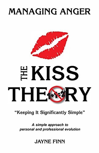 The KISS Theory: Managing Anger Keep It Strategically Simple a Simple Approach to Personal and Professional Development