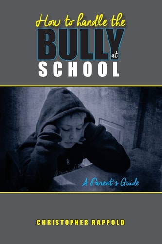 How to Handle the Bully at School A Parent's Guide