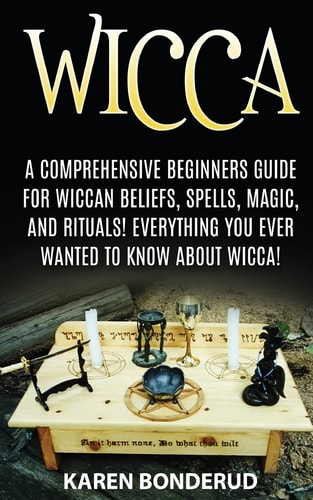 Wicca Wicca Beliefs, Spells, Magic, and Rituals, for Beginners! Everything You Ever Wanted to Know about Wicca!