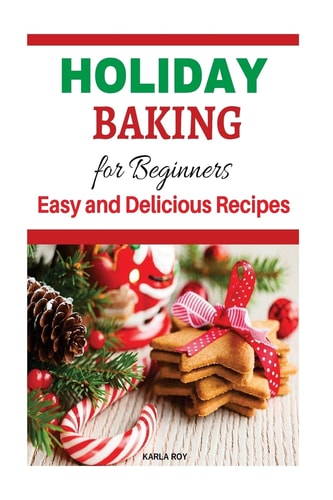 Holiday Baking Cookbook for Beginners Easy and Delicious Recipes