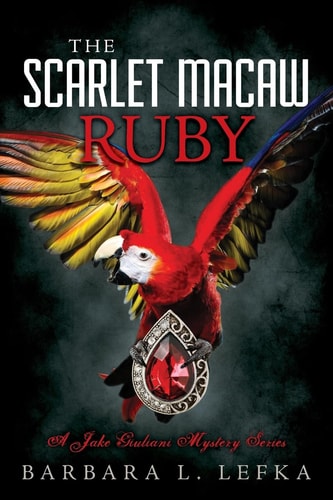 The Scarlet Macaw Ruby A Jake Giuliani Mystery Series