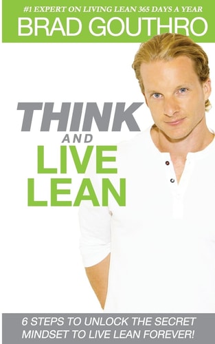 Think And Live Lean 6 Steps To Unlock The Secret Mindset To Live Lean Forever!