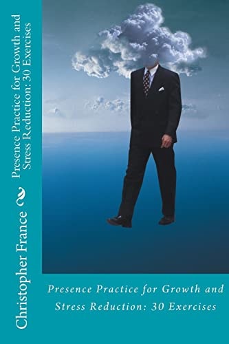 Presence Practice for Growth and Stress Reduction 30 Exercises