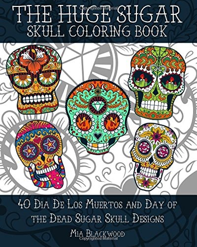 The HUGE Sugar Skull Coloring Book 40 Dia De Los Muertos and Day of the Dead Sugar Skull Designs