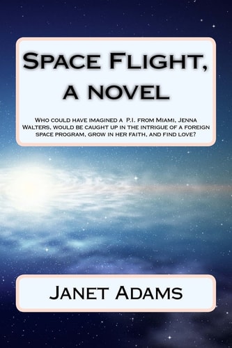 Space Flight, a Novel How a Woman Applies for a Job at a Company, Space Flight, Is Kidnapped and Taken to a Foreign Country, Grows in Her Faith and Finds Love