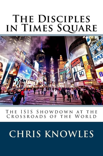 The Disciples in Times Square The ISIS Showdown at the Crossroads of the World