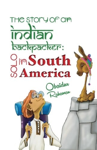 The Story Of An Indian Backpacker Solo in South America