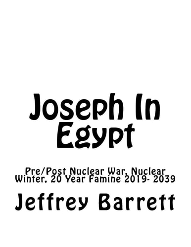 Joseph In Egypt Pre Post Nuclear War Nuclear Winter and 20 Year Famine 2019- 2039