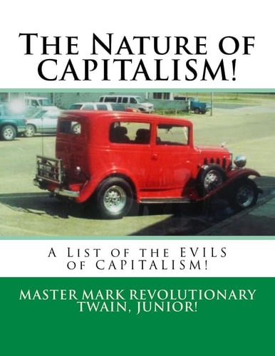 The Nature of CAPITALISM! A List of the EVILS of CAPITALISM!
