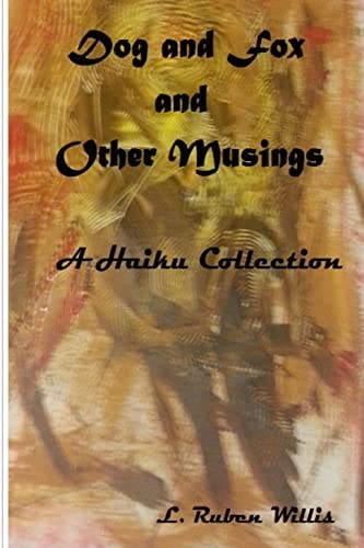 Dog and Fox, and Other Musings A Haiku Collection