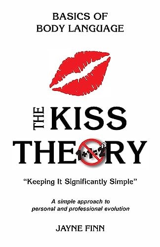 The KISS Theory: Basics of Body Language Keep It Strategically Simple a Simple Approach to Personal and Professional Development