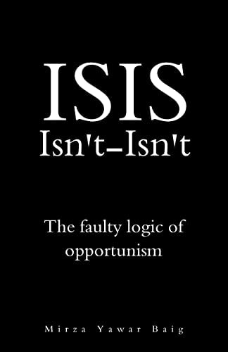 ISIS Isnt-Isnt The Faulty Logic of Opportunism