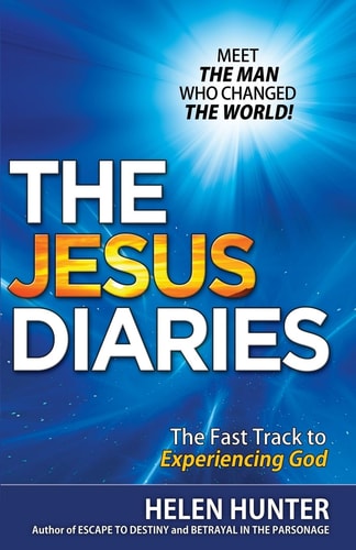 The Jesus Diaries MEET THE MAN WHO CHANGED THE WORLD! The Fast Track to Experiencing God
