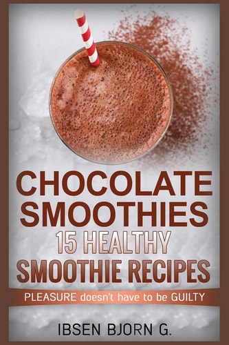 Chocolate Smoothies 15 Healthy Recipes