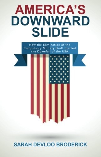 America's Downward Slide How the Elimination of the Compulsory Military Draft Started the Downfall of the USA