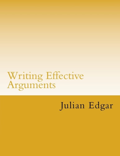 Writing Effective Arguments How to Write Strong Arguments in Business and Government -
