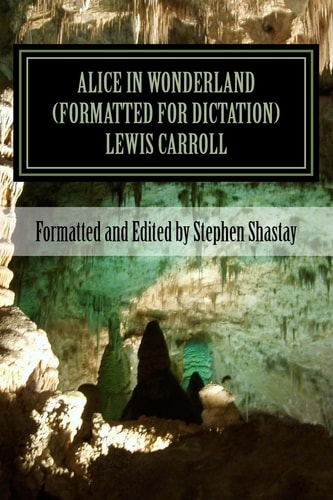 Alice in Wonderland (formatted for Dictation) Suitable for Creating Audio Books, Dictation, Or Plain Ol' Reading