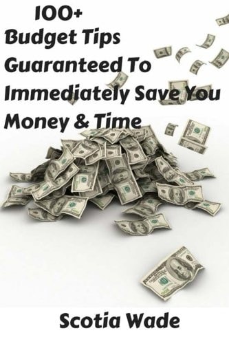 100+ Budget Tips Guaranteed to Immediately Save You Money and Time Start Saving Money and Time Immediately